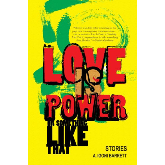 Love Is Power or Somethng Like That by A. Igoni Barrett