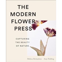 The Modern Flower Press: Capturing the Beauty of Nature by Amy Fielding, Melissa Richardson -Hardback