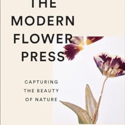 The Modern Flower Press: Capturing the Beauty of Nature by Amy Fielding, Melissa Richardson -Hardback