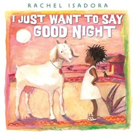 I Just Want to Say Good Night by Rachel Isadora– Picture Book Hardback