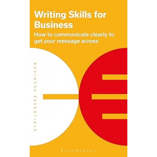 Writing Skills for Business: How to communicate clearly to get your message across (Business Essentials) by Bloomsbury Publishing- Paperback