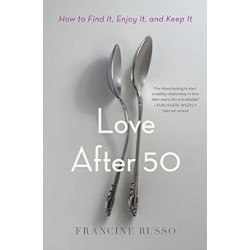 Love After 50: How to Find It, Enjoy It, and Keep It by Francine Russo -Paperback