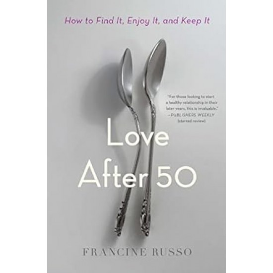 Love After 50: How to Find It, Enjoy It, and Keep It by Francine Russo -Paperback