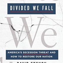 Divided We Fall: America's Secession Threat and How to Restore Our Nation by David French - Hardcover