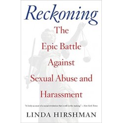 Reckoning: The Epic Battle Against Sexual Abuse and Harassment by Linda Hirshman- Paperback