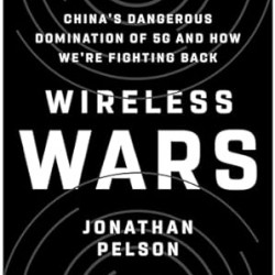 Wireless Wars: China's Dangerous Domination of 5G and How We're Fighting Back by Jonathan Pelson- Hardback