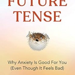 Future Tense: Why Anxiety Is Good for You (Even Though It Feels Bad) by Tracy Dennis-Tiwary- Hardback
