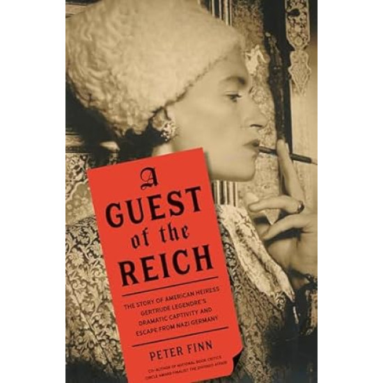 A Guest of the Reich: The Story of American Heiress Gertrude Legendre's Dramatic Captivity and Escape from Nazi Germany by Peter Finn- Hardback