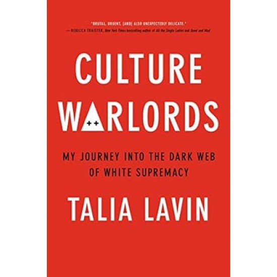 Culture Warlords: My Journey Into the Dark Web of White Supremacy by Talia Lavin -Hardback