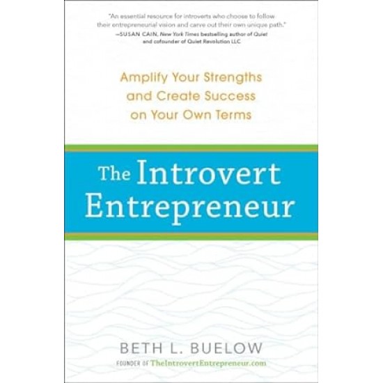 The Introvert Entrepreneur: Amplify Your Strengths and Create Success on Your Own Terms by Beth Buelow- Paperback