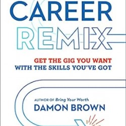 Career Remix: Get the Gig You Want with the Skills You've Got by Damon Brown- Paperback