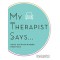 My Therapist Says: Advice You Should Probably (Not) Follow by My Therapist Says -Hardback