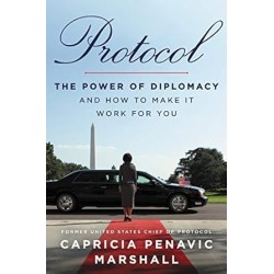 Protocol: The Power of Diplomacy and How to Make It Work for You by Capricia Penavic Marshall -Hardback