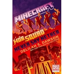 Minecraft: Mob Squad: Never Say Nether: An Official Minecraft Novel by Delilah S. Dawson- Hardback