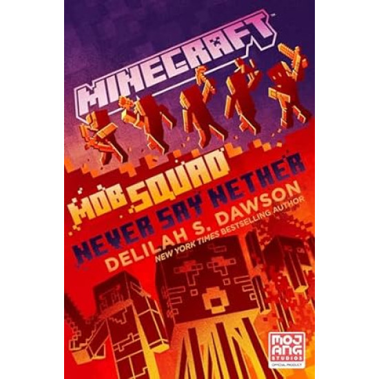 Minecraft: Mob Squad: Never Say Nether: An Official Minecraft Novel by Delilah S. Dawson- Hardback