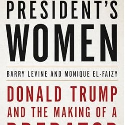 All the President's Women: Donald Trump and the Making of a Predator by Barry Levine, Monique El-Faizy- Hardback