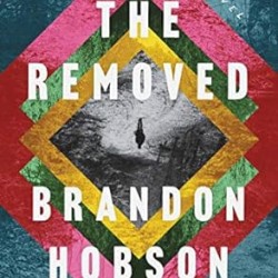 The Removed: A Novel by Brandon Hobson- Hardback