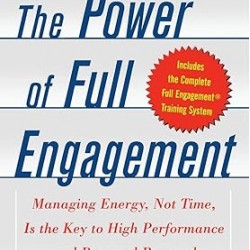 The Power of Full Engagement: Managing Energy, Not Time, Is the Key to High Performance and Personal Renewal by Jim Loehr - Paperback
