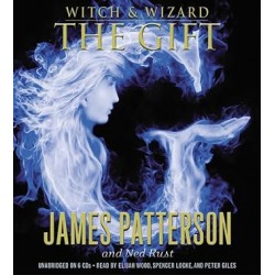 The Gift (Witch & Wizard, 2) by Patterson, James; Rust, Ned - Audio CD – Unabridged