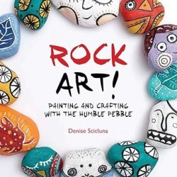 Rock Art!: Painting and Crafting with the Humble Pebble by Denise Scicluna - Paperback