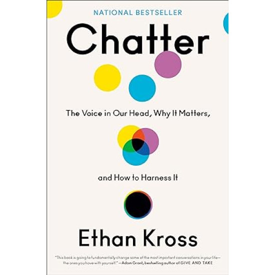 Chatter: The Voice in Our Head, Why It Matters, and How to Harness It by Ethan Kross -Hardback