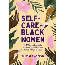 Self-Care for Black Women: 150 Ways to Radically Accept & Prioritize Your Mind, Body, & Soul by Oludara Adeeyo -Hardback 
