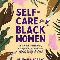 Self-Care for Black Women: 150 Ways to Radically Accept & Prioritize Your Mind, Body, & Soul by Oludara Adeeyo -Hardback 