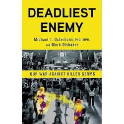 Deadliest Enemy: Our War Against Killer Germs by Michael T. Osterholm PhD MPH, Mark Olshaker- Hardback