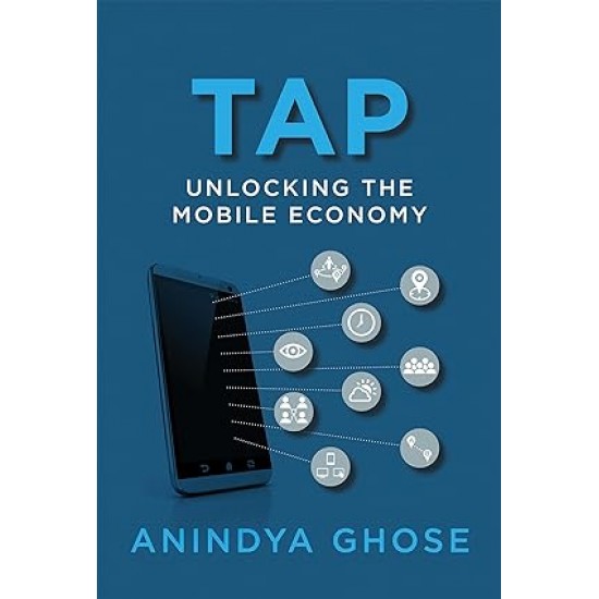 Tap: Unlocking the Mobile Economy (Mit Press) by Anindya Ghose- Hardback 