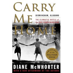 Carry Me Home Birmingham, Alabama: The Climactic Battle of the Civil Rights Revolution By Diane McWhorter - Paperback