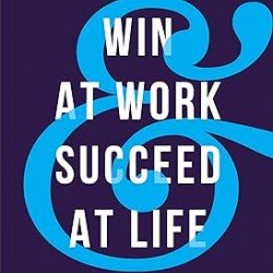 Win at Work and Succeed at Life: 5 Principles to Free Yourself from the Cult of Overwork by Michael Hyatt, Megan Hyatt Miller -Hardback