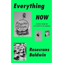 Everything Now: Lessons from the City-State of Los Angeles by Rosecrans Baldwin - Hardback