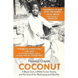 Coconut: A Black Girl, a White Foster Family, and the Search for Belonging and Identity by Florence Olajide- Paperback