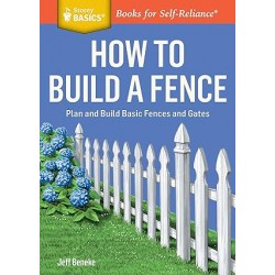 How to Build a Fence: Plan and Build Basic Fences and Gates. A Storey BASICS® Title by Jeff Beneke- Paperback
