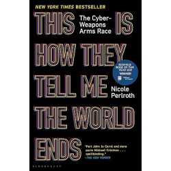 This Is How They Tell Me the World Ends: The Cyberweapons Arms Race by Nicole Perlroth- Hardback 