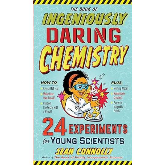 The Book of Ingeniously Daring Chemistry: 24 Experiments for Young Scientists (Irresponsible Science) by Sean Connolly- Hardback The Book of Ingeniously Daring Chemistry: 24 Experiments for Young Scientists (Irresponsible Science) by Sean Connolly- Hardback