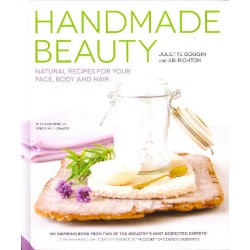 Handmade Beauty: Natural Recipes for Your Face, Body and Hair by Juliette Goggin & Abi Righton- Hardback