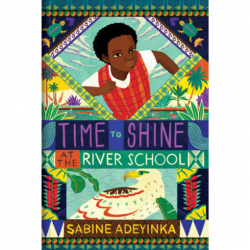 Time to Shine at the River School by Sabine Adeyinka - Paperback