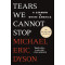 Tears We Cannot Stop: A Sermon to White America by Michael Eric Dyson-Paperback
