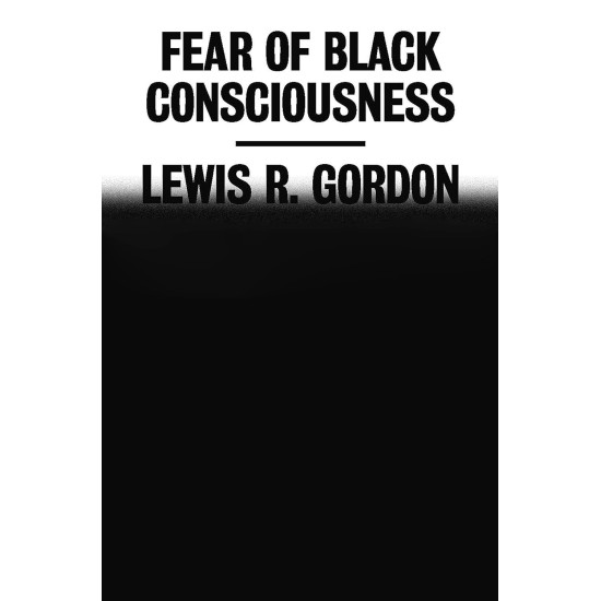 Fear of Black Consciousness by Lewis R. Gordon-Hardcover 