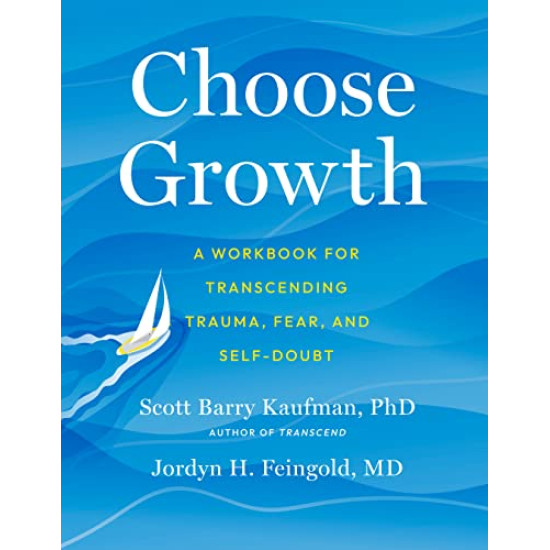 Choose Growth: A Workbook for Transcending Trauma, Fear, and Self-Doubt by Feingold, Jordyn H. Kaufman, Scott Barry-Paperback Choose Growth: A Workbook for Transcending Trauma, Fear, and Self-Doubt by Feingold, Jordyn H. Kaufman, Scott Barry-Paperback