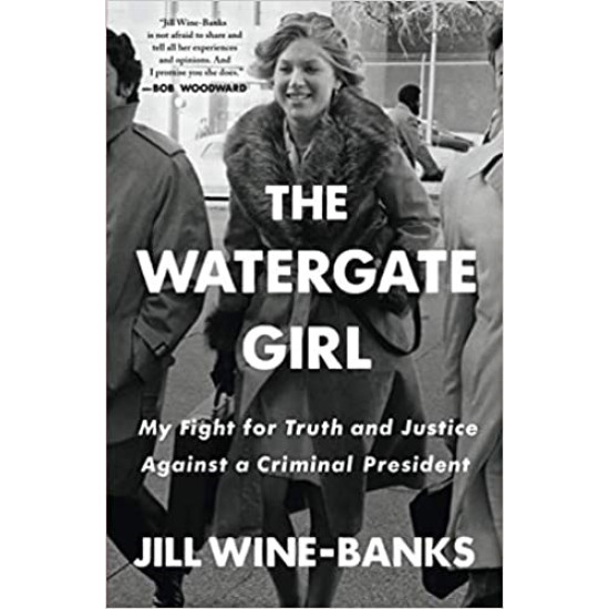 The Watergate Girl: My Fight for Truth and Justice Against a Criminal President by Wine-Banks, Jill- Paperback