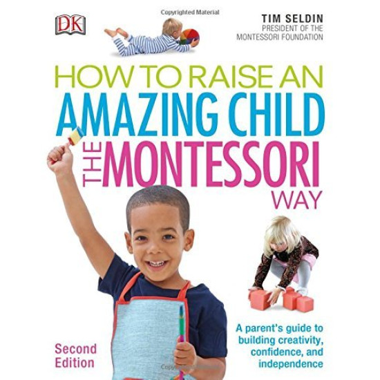 How To Raise An Amazing Child the Montessori Way (2nd Edition) by Seldin, Tim-Paperback