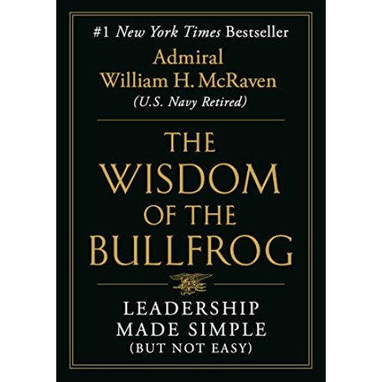 The Wisdom of the Bullfrog: Leadership Made Simple (But Not Easy) by McRaven, William H- Hardcover