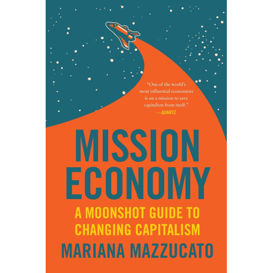 Mission Economy: A Moonshot Guide to Changing Capitalism by Mazzucato, Mariana-Paperback Mission Economy: A Moonshot Guide to Changing Capitalism by Mazzucato, Mariana-Paperback