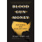 Blood Gun Money: How America Arms Gangs and Cartels  by Grillo, Ioan-Hardcover