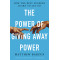 The Power of Giving Away Power: How the Best Leaders Learn to Let Go by Matthew Barzun-Hardcover
