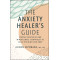 The Anxiety Healer's Guide: Coping Strategies and Mindfulness Techniques to Calm the Mind and Body by Alison Seponara - Hardback