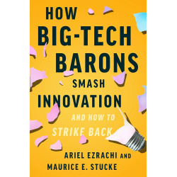 How Big-Tech Barons Smash Innovation―and How to Strike Back by E. Stucke & Ariel Ezrachi - Hardback
