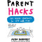 Parent Hacks: 134 Genius Shortcuts for Life with Kids by Asha Dornfest - Paperback
